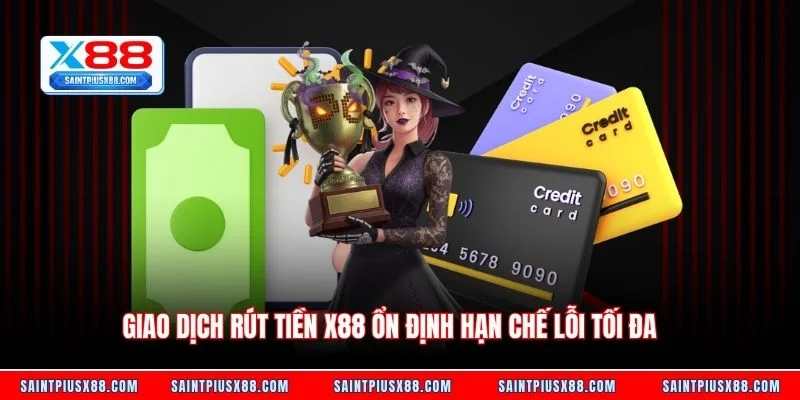 Giao dịch rút tiền X88 ổn định hạn chế lỗi tối đa